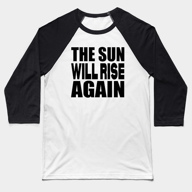 The sun will rise again Baseball T-Shirt by Evergreen Tee